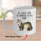 Funny Ferret Custom coffee mug - white ceramic and two tone color - All Guests Must be Approved By My Ferret