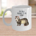 Funny Ferret Custom coffee mug - white ceramic and two tone color - I'm Only Talking To My Ferret