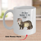 Funny Ferret Custom coffee mug - white ceramic and two tone color - I'm Only Talking To My Ferret