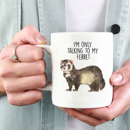 Funny Ferret Custom coffee mug - white ceramic and two tone color - I'm Only Talking To My Ferret - Mallard Moon Gift Shop