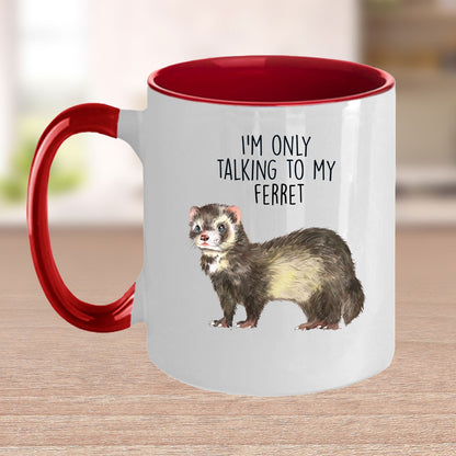 Funny Ferret Custom coffee mug - white ceramic and two tone color - I'm Only Talking To My Ferret - Mallard Moon Gift Shop