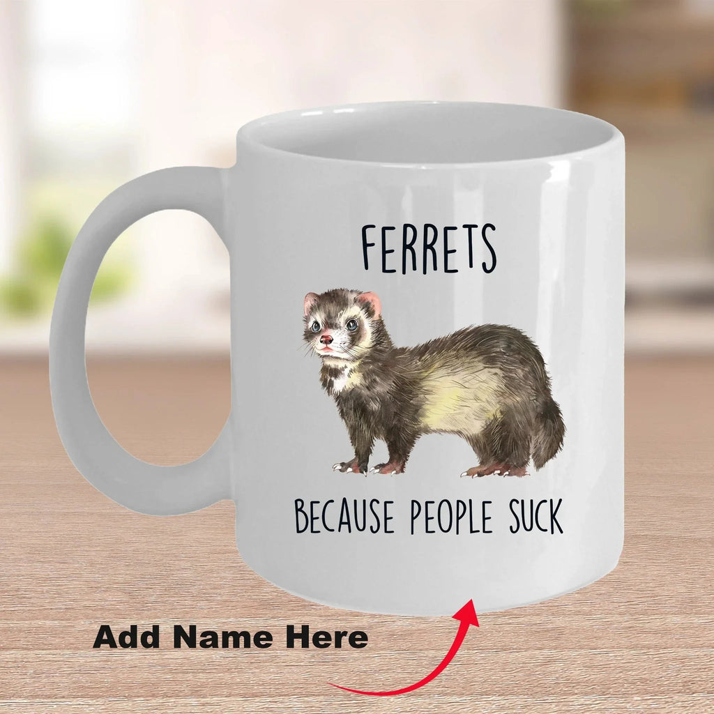 Ferrets Because People Suck Custom coffee mug - white ceramic and two tone color