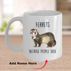 Ferrets Because People Suck Custom coffee mug - white ceramic and two tone color