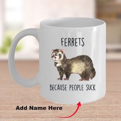 Ferrets Because People Suck Custom coffee mug - white ceramic and two tone color - Mallard Moon Gift Shop