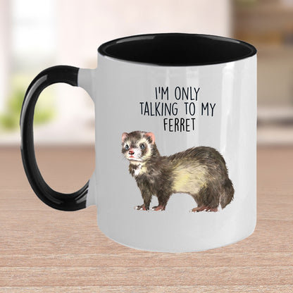 Funny Ferret Custom coffee mug - white ceramic and two tone color - I'm Only Talking To My Ferret - Mallard Moon Gift Shop