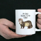 Funny Ferret Custom coffee mug - white ceramic and two tone color - I'm Only Talking To My Ferret