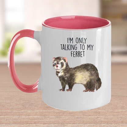 Funny Ferret Custom coffee mug - white ceramic and two tone color - I'm Only Talking To My Ferret - Mallard Moon Gift Shop