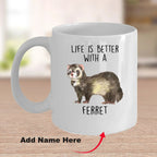 Funny Ferret Custom coffee mug - white ceramic and two tone color -Life Is Better With A Ferret