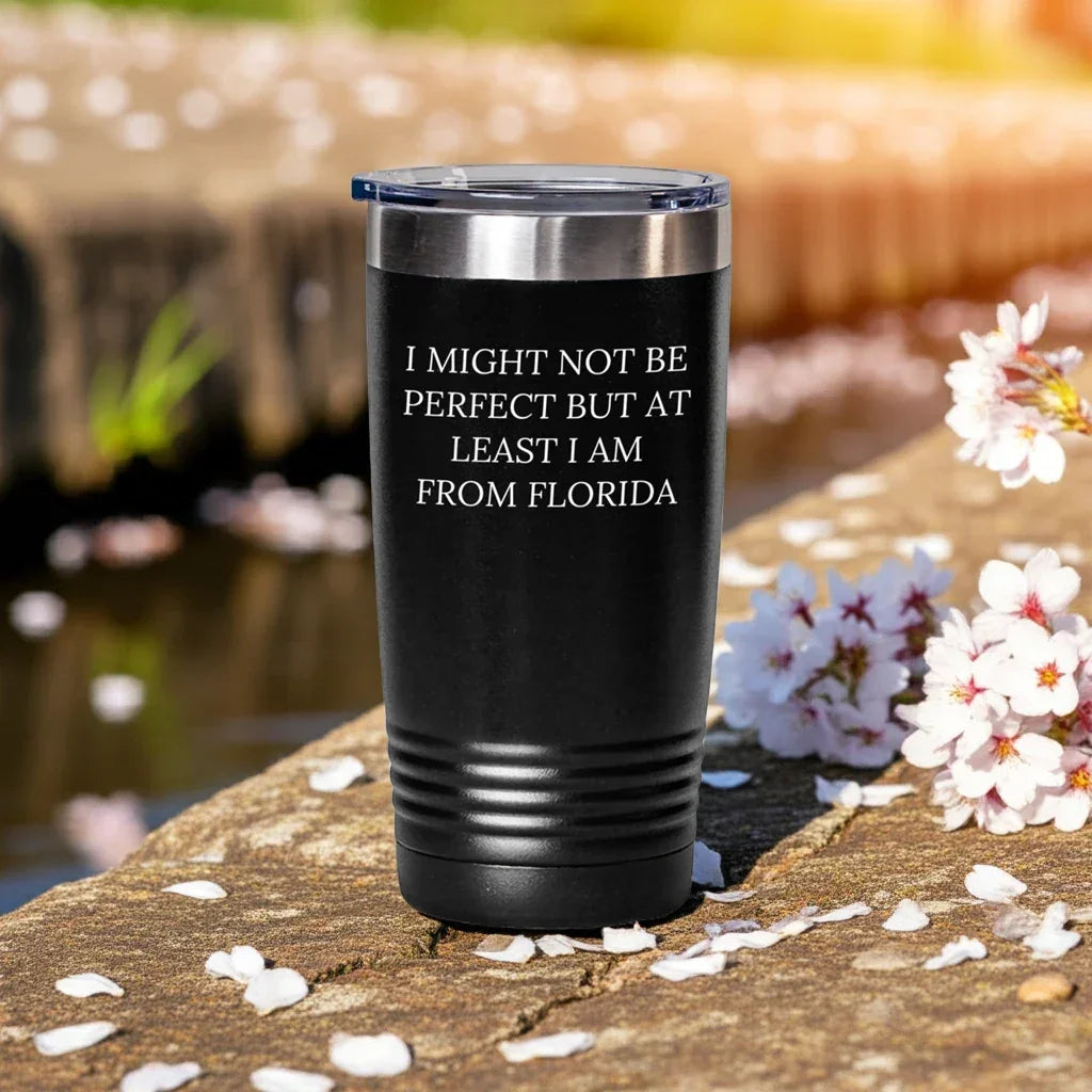 Florida Gifts from Friends, Florida Tumbler for Birthday, 'I Might Not Be Perfect But At Least I Am From Florida' Funny Quote, 20oz or 30oz Stainless Steel Powder Coating Tumbler Gifts for Him Her
