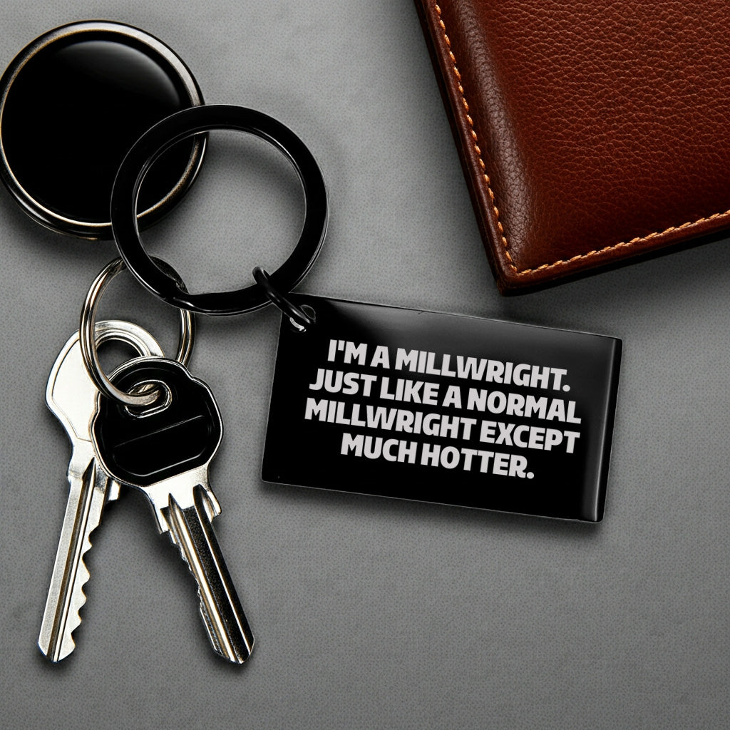 Powerful Millwright Keychain Stainless Steel Engraved I'm A Millwright. Just Like A Normal Millwright Except Much Hotter.