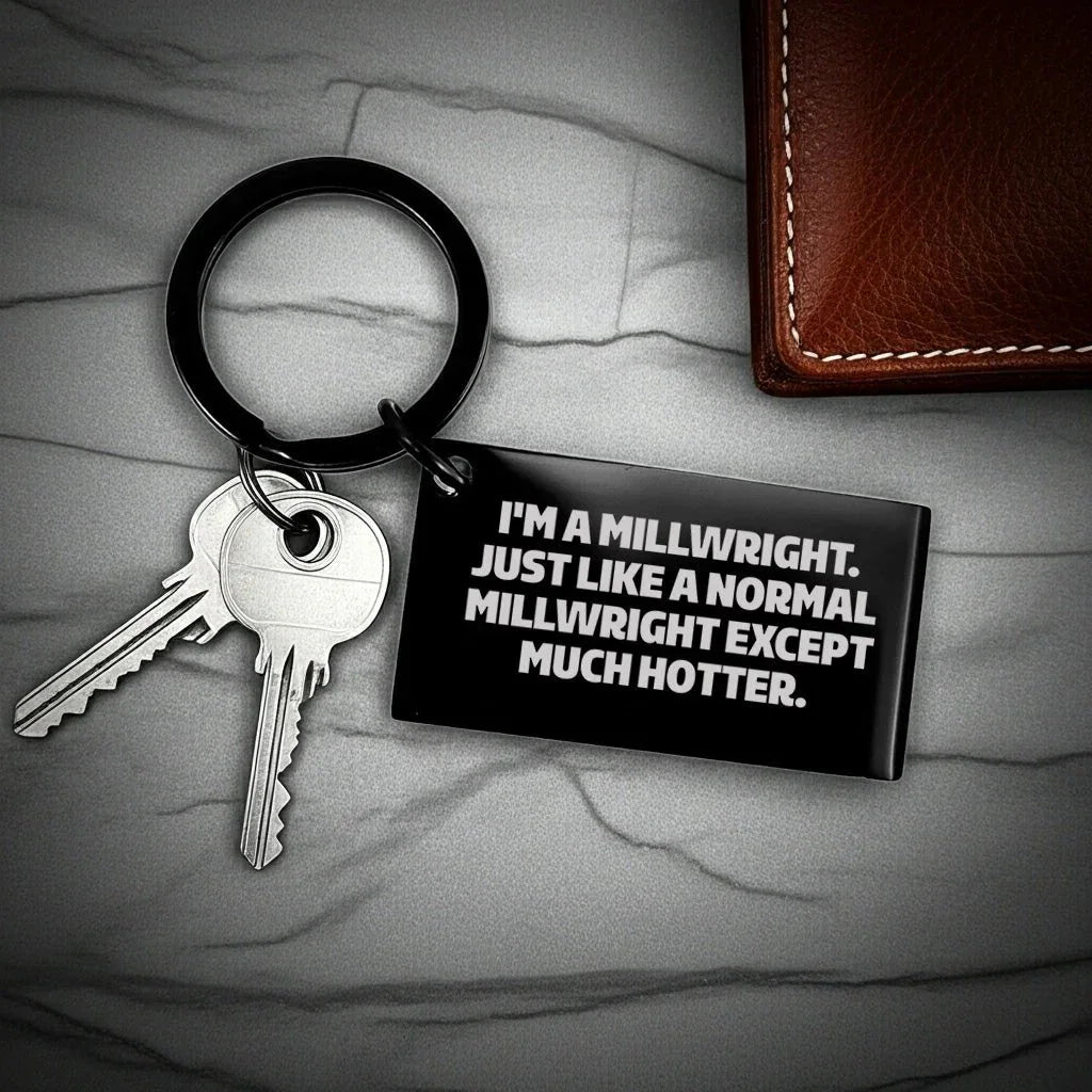 Powerful Millwright Keychain Stainless Steel Engraved I'm A Millwright. Just Like A Normal Millwright Except Much Hotter.
