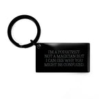 Funny Podiatrist Gifts for Men - 'I'm A Podiatrist. Not A Magician' Stainless Steel Keychain, Unique Christmas Memorable Presents from Friends