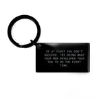 Funny Web Developer Keychain Gifts from Friends for Graduation - 'If At First You Don't Succeed, Try Doing What Your Web Developer Told You To Do The First Time.'