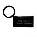 Funny Drafter Keychain Gifts from Friends for Men - Keep Calm I'm almost A Drafter Unique Christmas Unique Gifts