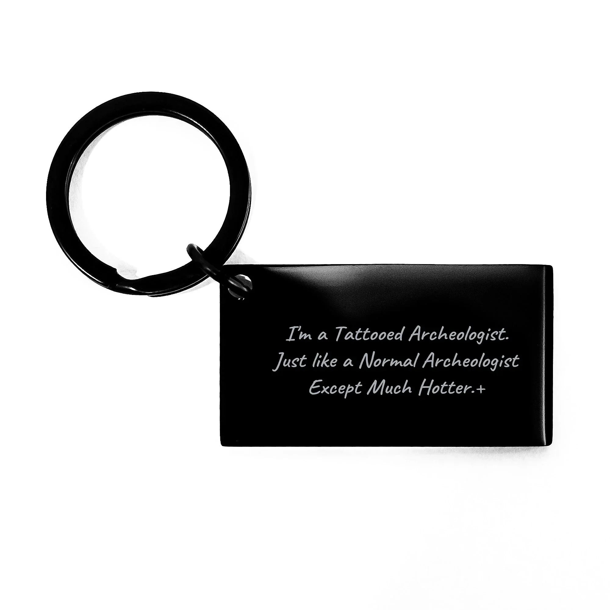 Funny Archeologist Gifts from Friends for Men - I'm A Tattooed Archeologist Keychain, Black Stainless Steel Keychain with Engraved Message, Christmas Unique Gifts