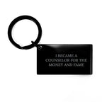 Counselor Keychain Gifts Funny Quote 'I Became A Counselor For The Money And Fame', Stainless Steel Keychain for Counselors, Birthday Unique Gifts from Friends or Family