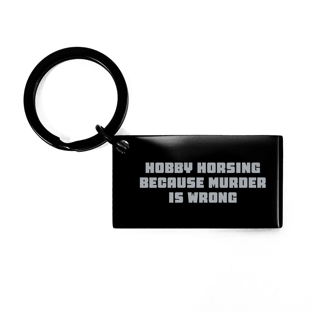 Hobby Horsing Keychain Gifts from Friends, Unique Graduation Keychain with Funny Quote, 'Hobby Horsing Because Murder Is Wrong', Keychain for Hobby Horsing Enthusiasts