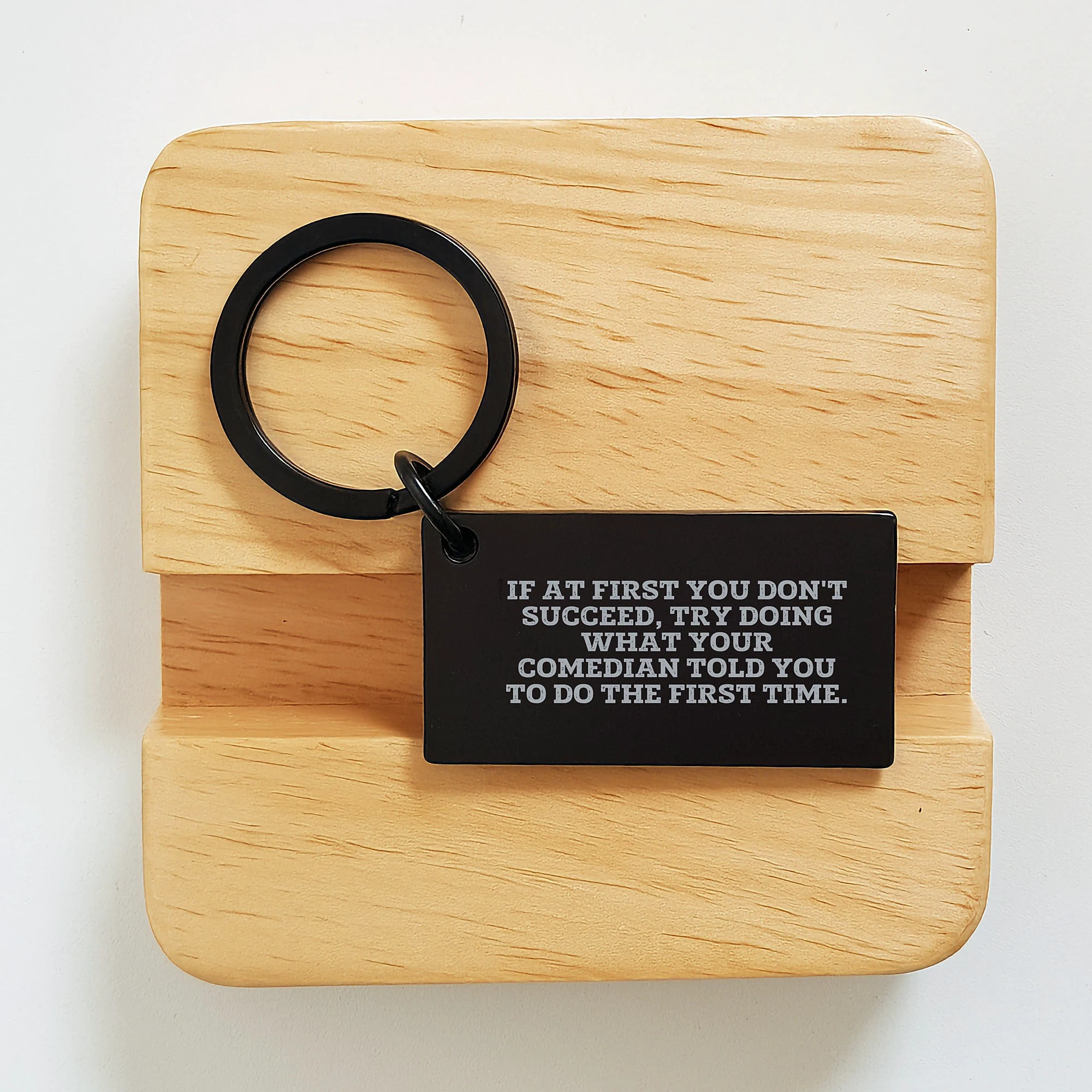 Funny Comedian Gifts Keychain If At First You Don't Succeed, Try Doing What Your Comedian Told You To Do The First Time, Gifts from Friends to Comedians for Christmas