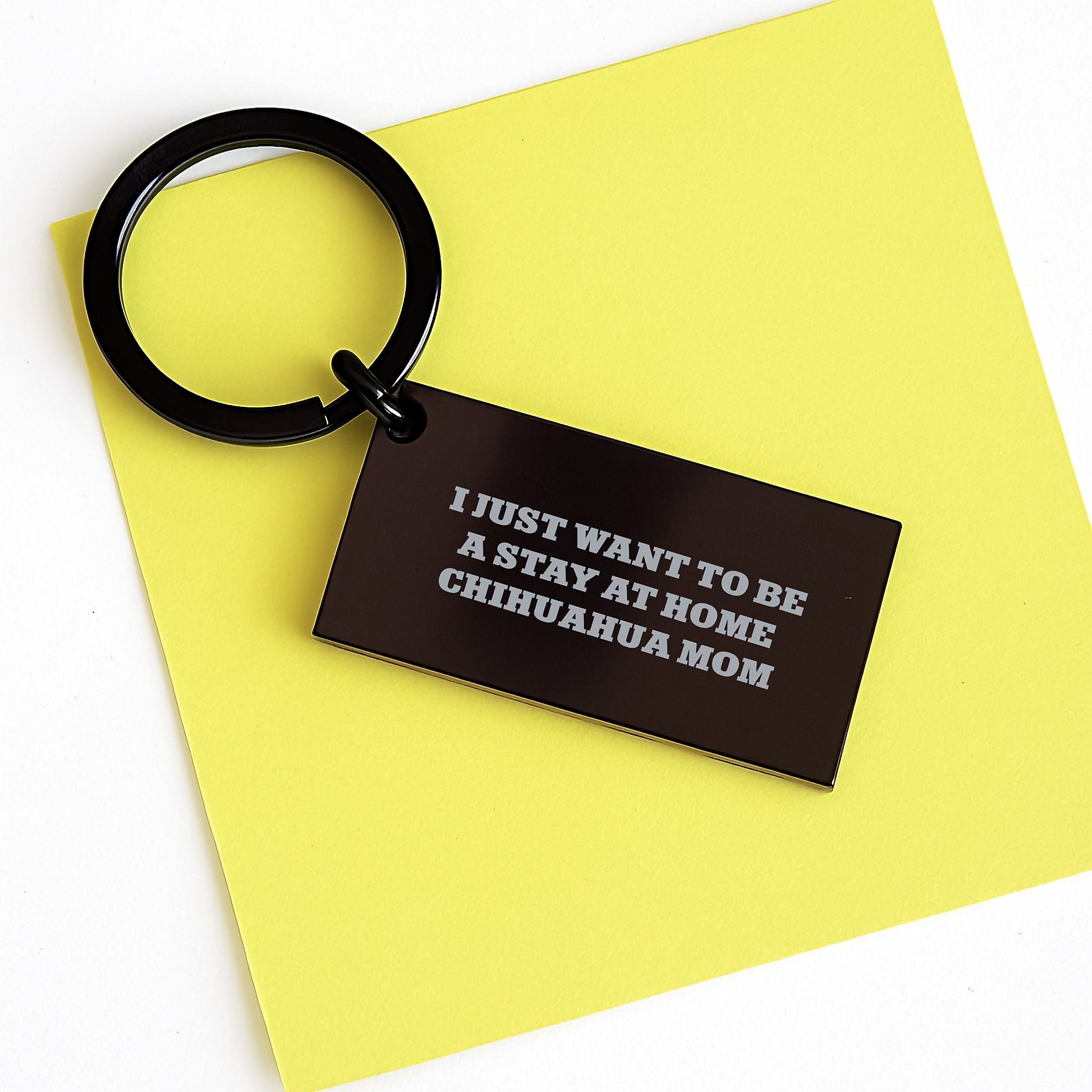 Chihuahua Dog Mom Gifts Keychain, Funny Quote 'I Just Want To Be A Stay At Home Chihuahua Mom', Birthday Unique Gift from Friends to Family - Image 3