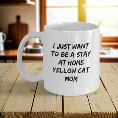 Yellow Cat Lover Mug – Features the Quote “I Just Want to Be a Stay at Home Yellow Cat Mom” – White Ceramic Coffee Cup - Mallard Moon