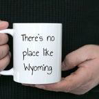 Wyoming Gifts for Lovers of Wyoming - Funny There's No Place Like Wyoming White Coffee Mug