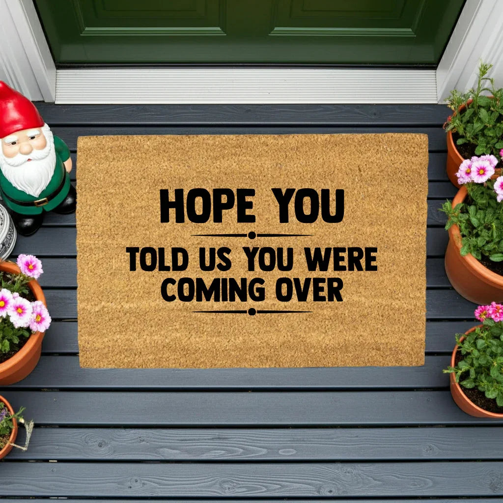 Funny Welcome Doormat – “Hope You Told Us You Were Coming Over” | Coir Entryway Mat | Humor Gift for Families & Friends