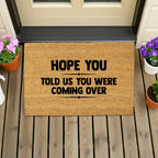 Funny Welcome Doormat – “Hope You Told Us You Were Coming Over” | Coir Entryway Mat | Humor Gift for Families & Friends