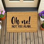 Funny “Oh No! Not You Again…” Doormat | Sarcastic Coir Welcome Mat | Hilarious Front Porch Décor & Gag Gift for Friends or Neighbors