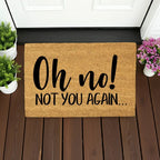 Funny “Oh No! Not You Again…” Doormat | Sarcastic Coir Welcome Mat | Hilarious Front Porch Décor & Gag Gift for Friends or Neighbors