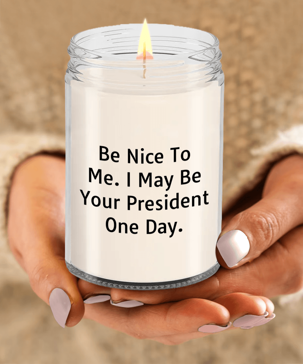 Funny Scented Soy Candle - Be Nice To Me I May Be Your President One Day - Mallard Moon Gift Shop