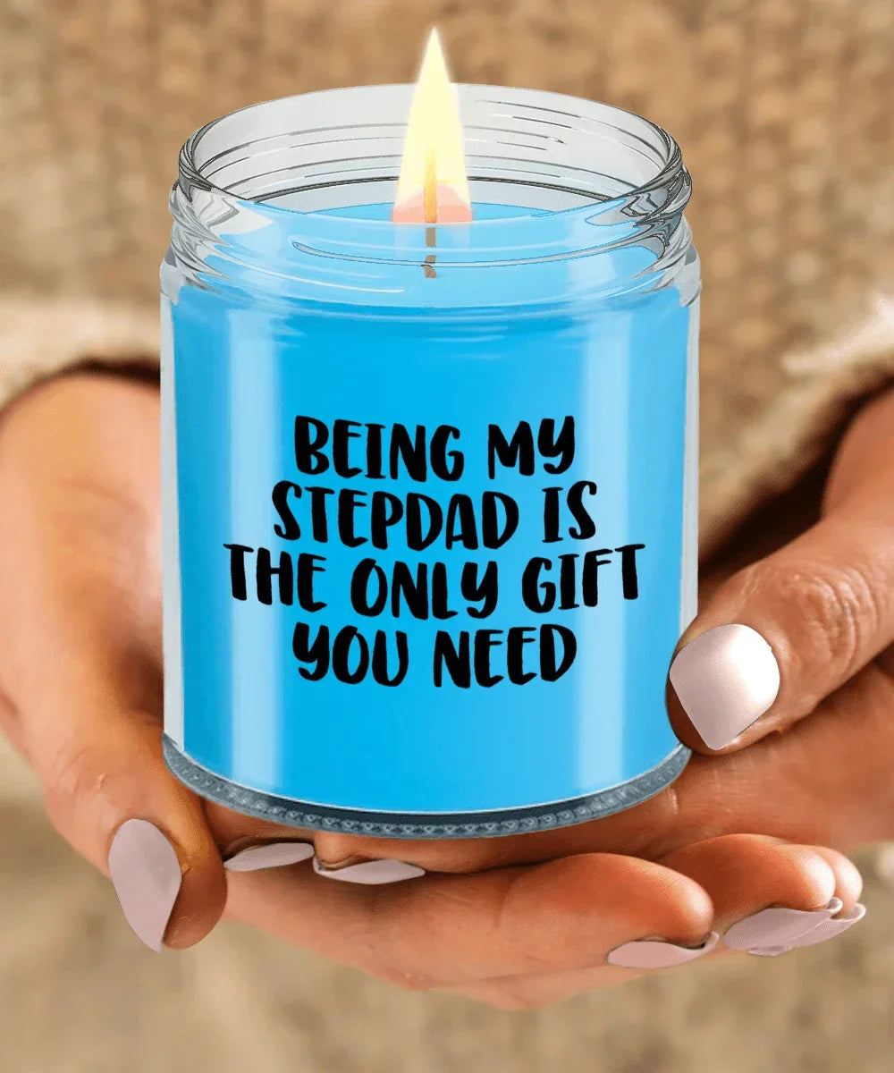 Stepdad Gift Ideas Being My Stepdad is The Only Gift You Need Scented Soy Candle