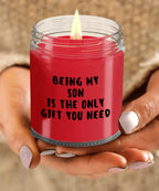 Son Gift Ideas - Being My Son is The Only Gift You Need Scented Soy Candle