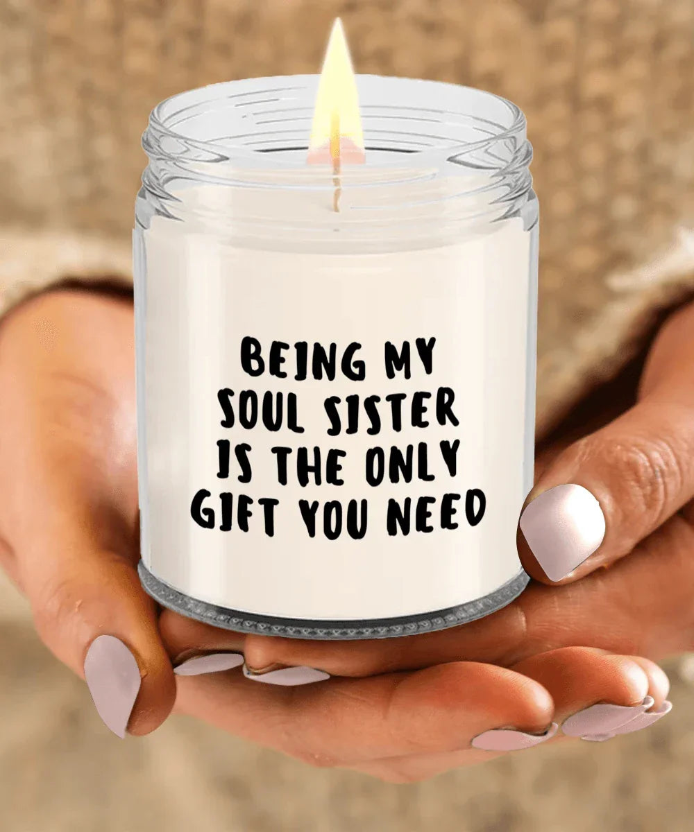 Soul Sister Gift Ideas - Being My Soul Sister is The Only Gift You Need Scented Soy Candle