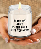 Aunt Gift Ideas - Being My Aunt is The Only Gift You Need Scented Soy Candle
