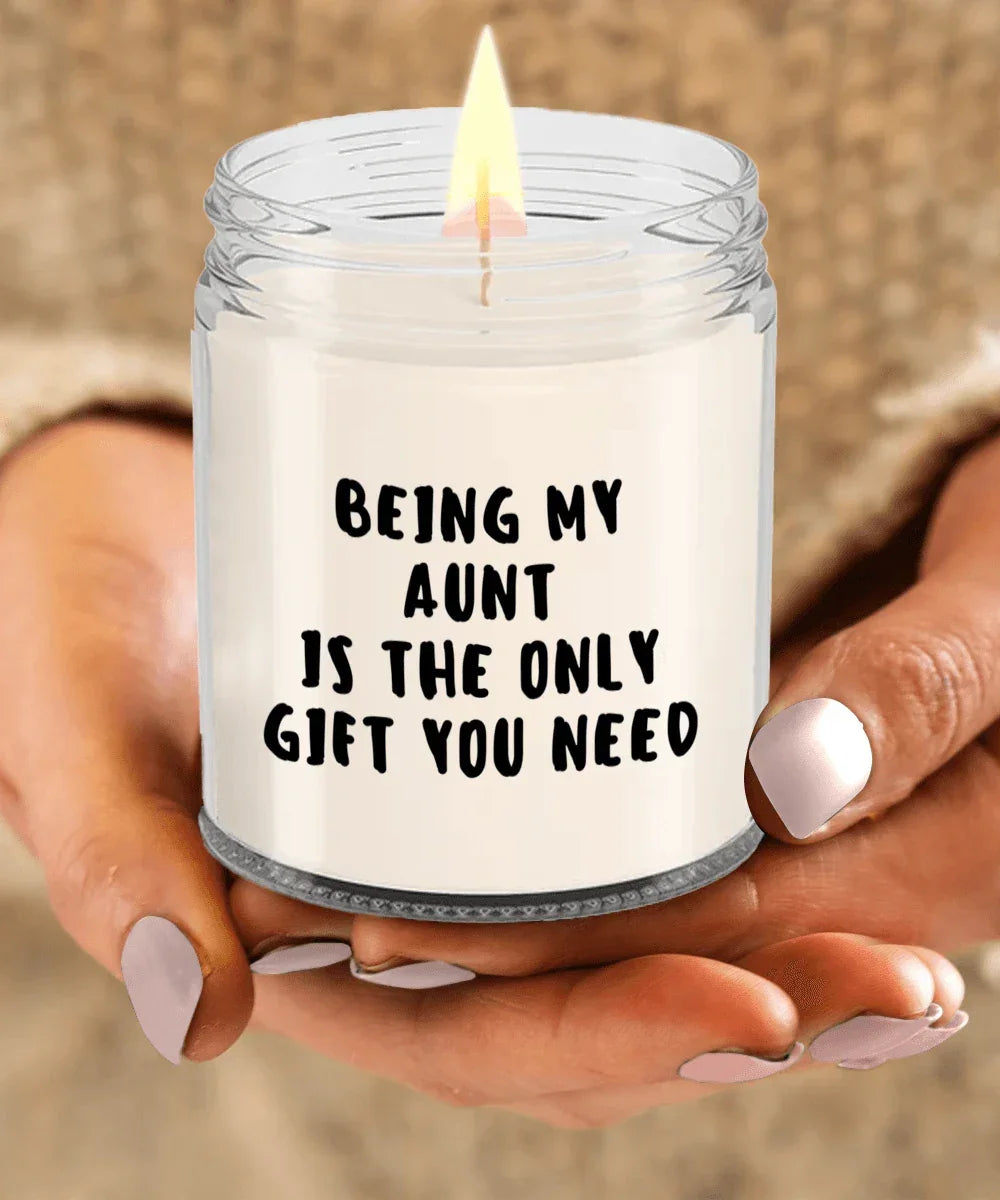 Aunt Gift Ideas - Being My Aunt is The Only Gift You Need Scented Soy Candle