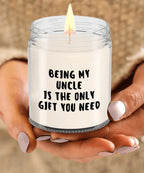 Uncle Gift Ideas - Being My Uncle is The Only Gift You Need Scented Soy Candle