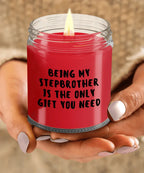 Stepbrother Gift Ideas - Being My Stepbrother is The Only Gift You Need Scented Soy Candle