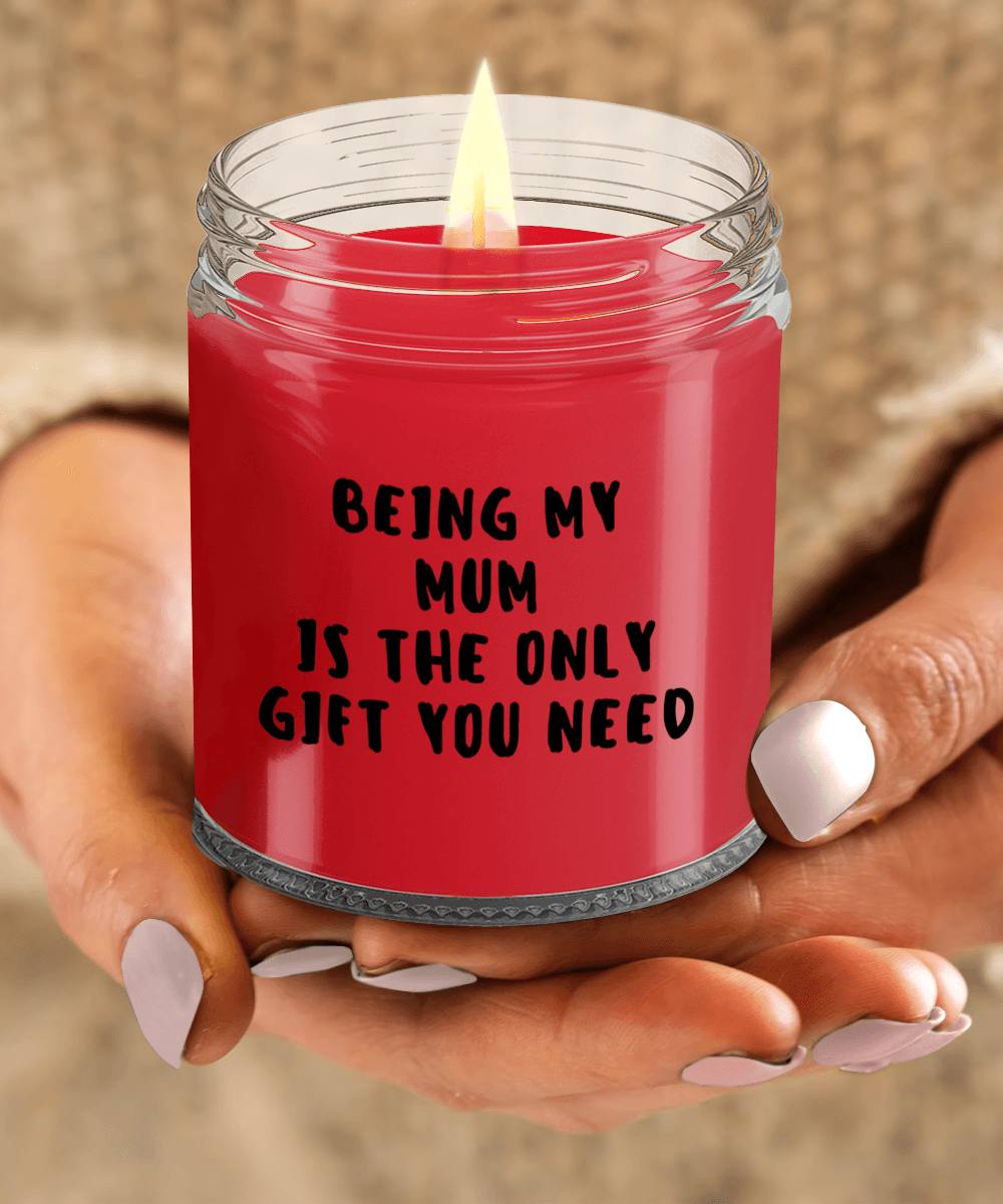 Mum Gift Ideas - Being My Mum is The Only Gift You Need Scented Soy Candle - Mallard Moon Gift Shop