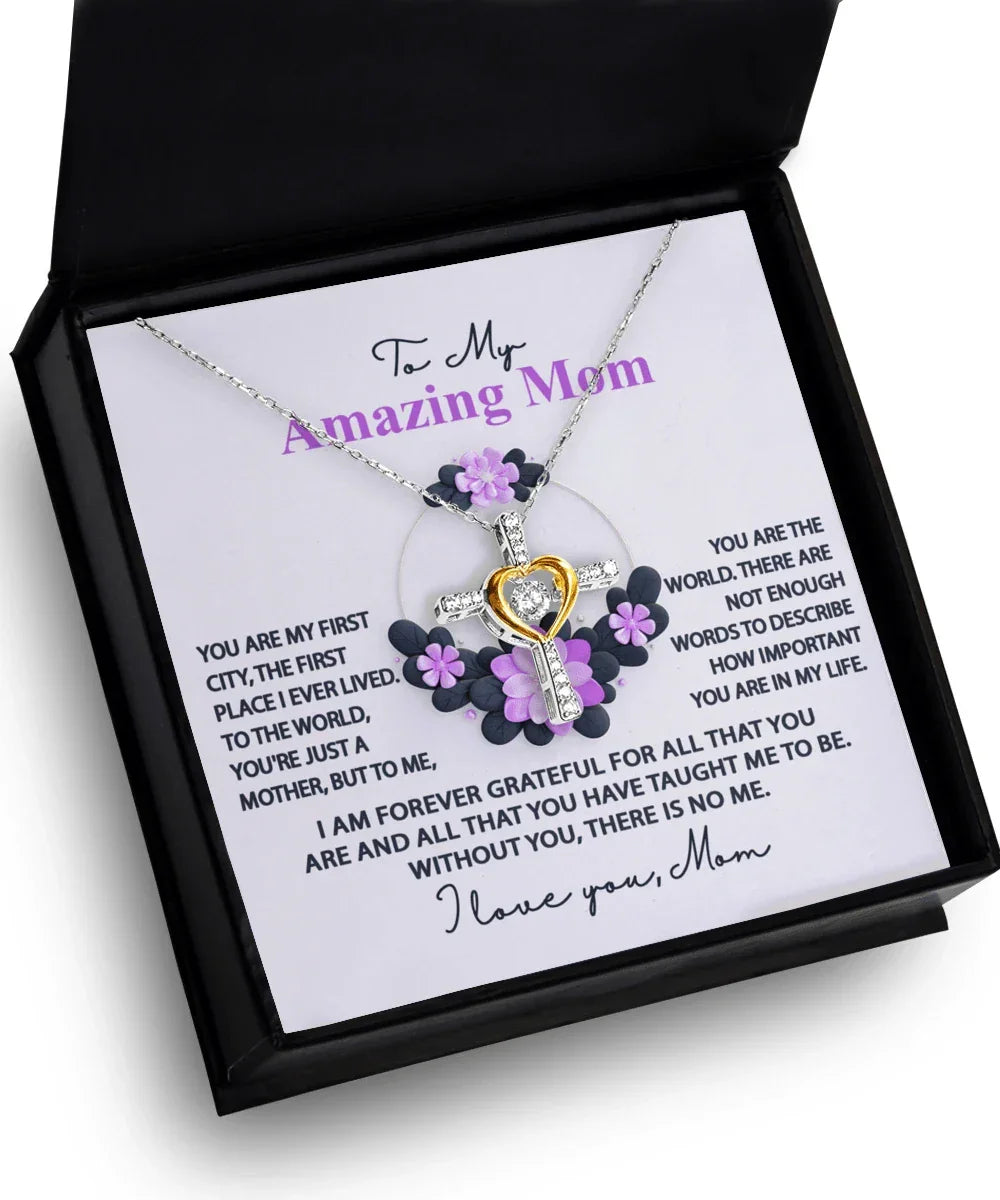 Mom, I am Forever Grateful, Without You, There is No Me - Cross Pendant Necklace