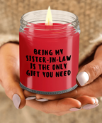 Sister-in-law Gift Ideas - Being My Sister-in-law is The Only Gift You Need Scented Soy Candle