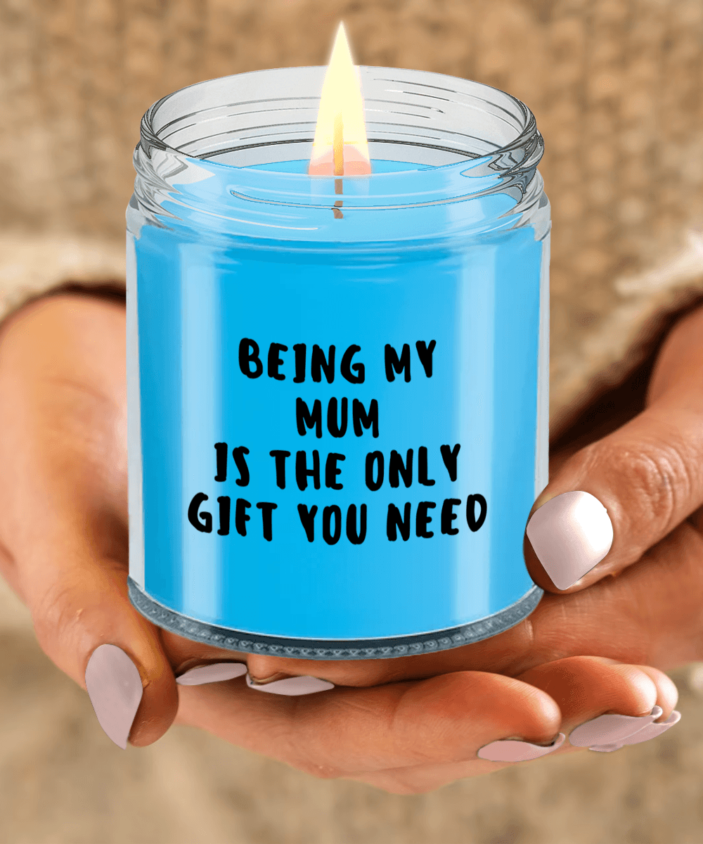 Mum Gift Ideas - Being My Mum is The Only Gift You Need Scented Soy Candle - Mallard Moon Gift Shop