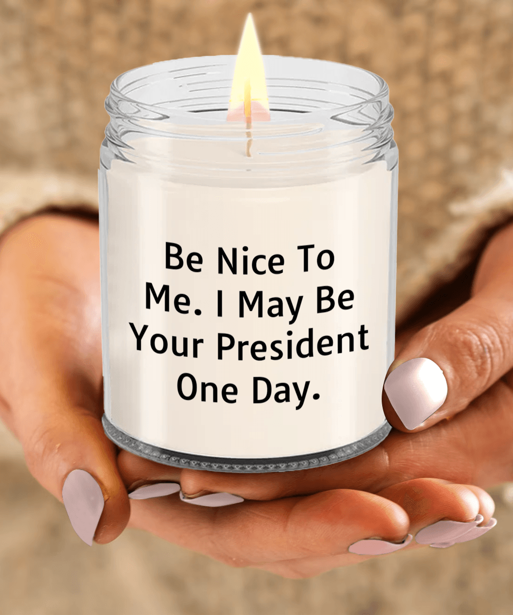 Funny Scented Soy Candle - Be Nice To Me I May Be Your President One Day - Mallard Moon Gift Shop