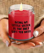 Little Sister Gift Ideas - Being My Little Sister is The Only Gift You Need Scented Soy Candle