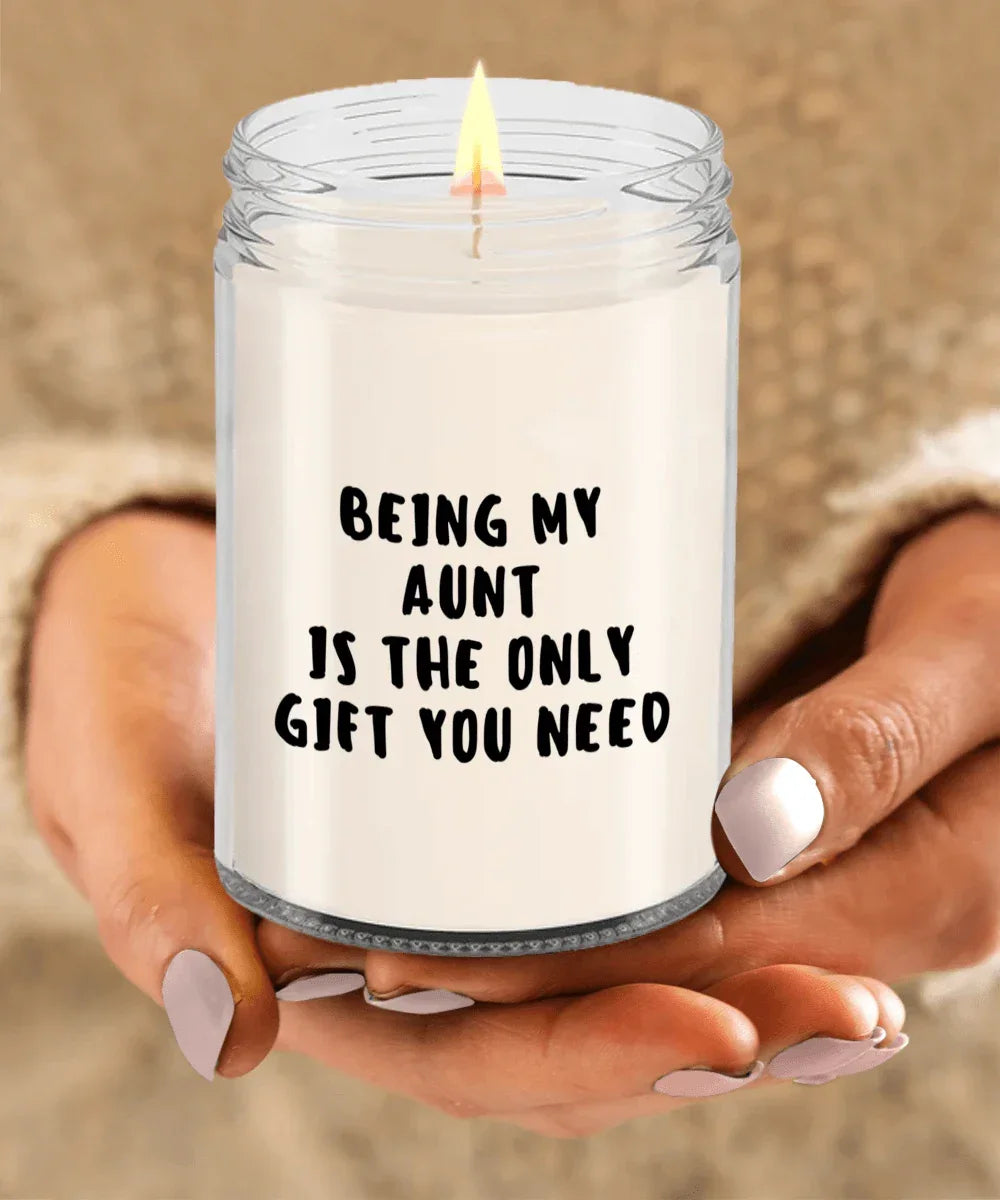 Aunt Gift Ideas - Being My Aunt is The Only Gift You Need Scented Soy Candle