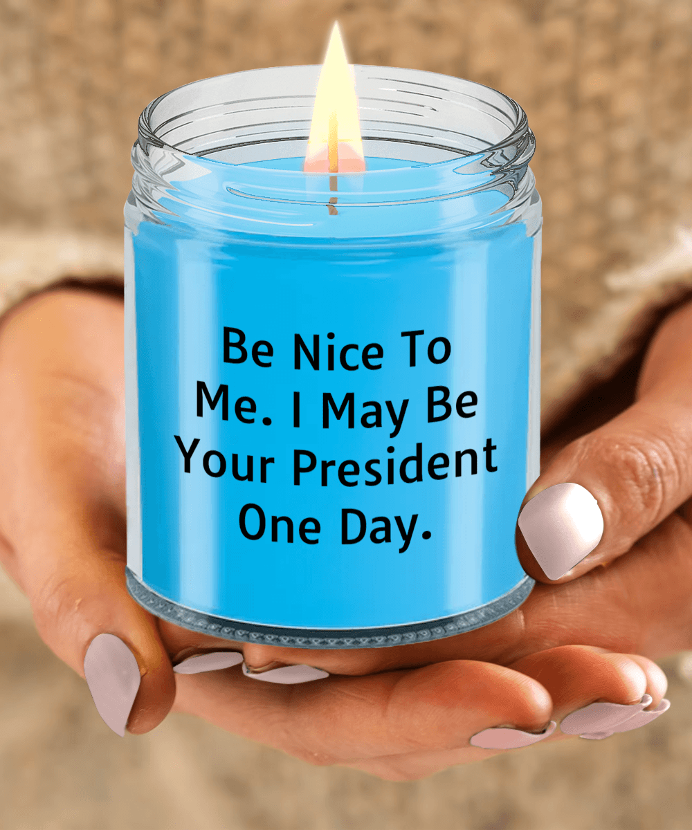 Funny Scented Soy Candle - Be Nice To Me I May Be Your President One Day - Mallard Moon Gift Shop