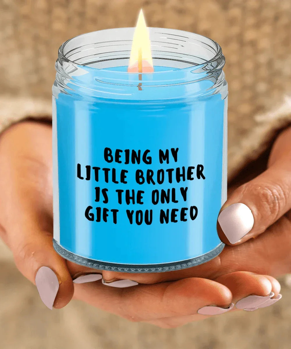 Little Brother Gift Ideas - Being My Little Brother is The Only Gift You Need Scented Soy Candle
