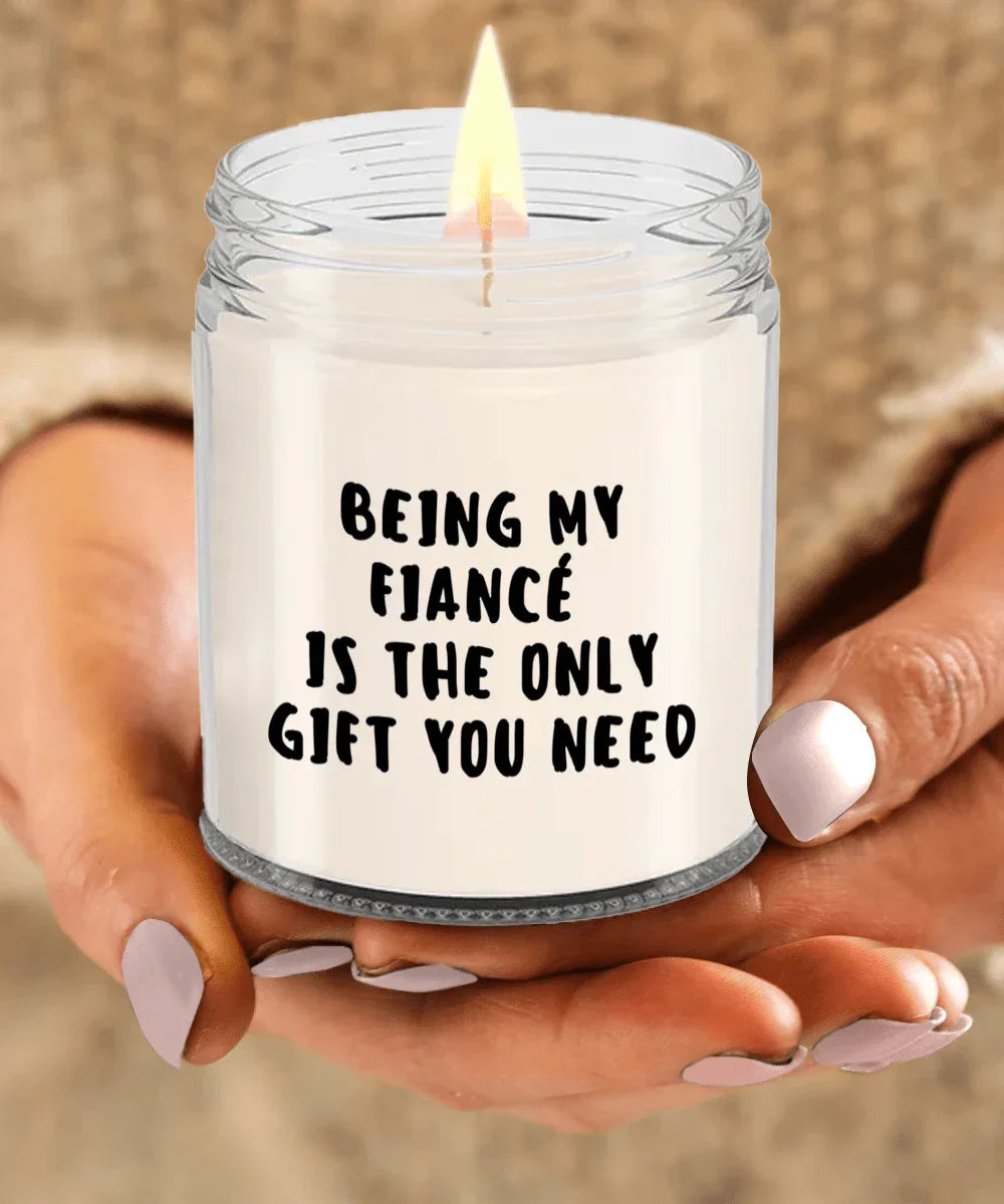 Fiancé Gift Ideas - Being My Fiancé is The Only Gift You Need Scented Soy Candle