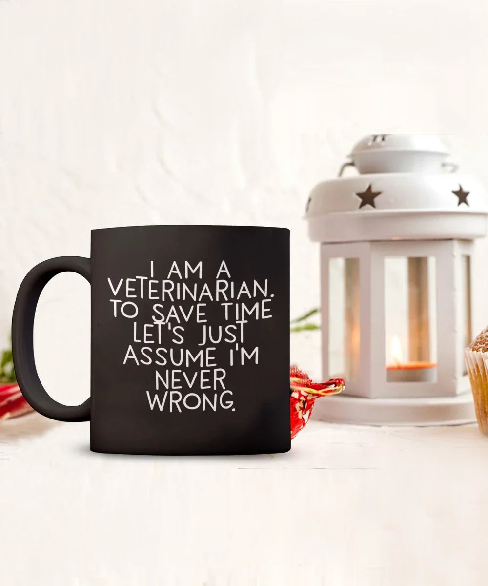 Funny Veterinarian Gifts, Veterinarian Black Coffee Mug, Christmas Morning Mug, I Am A Veterinarian. To Save Time Let's Just Assume I'm Never Wrong, Ideal Gift for Veterinarian Men or Women