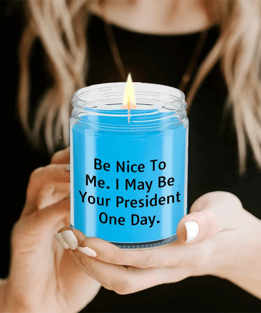 Funny Scented Soy Candle - Be Nice To Me I May Be Your President One Day