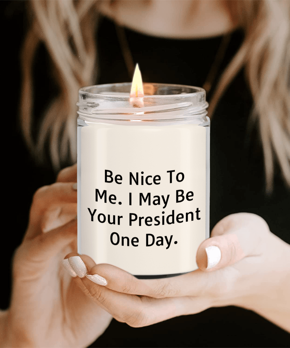 Funny Scented Soy Candle - Be Nice To Me I May Be Your President One Day - Mallard Moon Gift Shop